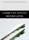 Lambs Can Always Become Lions (Until Lambs Become Lions, #1)
