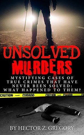 Descarga gratuita de audiolibros alemanes Unsolved Murders: Mystifying Cases Of True Crimes That Have Never Been Solved: What Happened To Them?