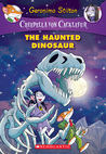The Haunted Dinosaur: A Geronimo Stilton Adventure (Creepella von Cacklefur #9)