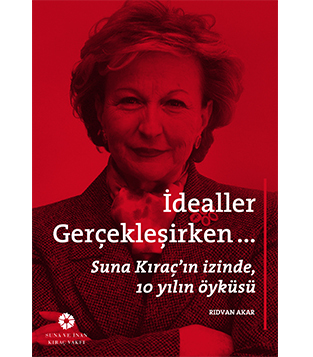 İdealler Gerçekleşirken... Suna Kıraç’ın İzinde, 10 Yılın Öyküsü