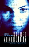 Sacred Numerology: How Your Life Changes According to Secret Hermetic Laws