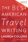 The Best American Travel Writing 2017 The Best American Travel Writing 2017