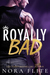 Royally Bad (Bad Boy Royals #1) by Nora Flite