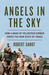 Angels in the Sky How a Band of Volunteer Airmen Saved the New State of Israel by Robert Gandt