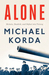 Alone Britain, Dunkirk, and Defeat into Victory by Michael Korda
