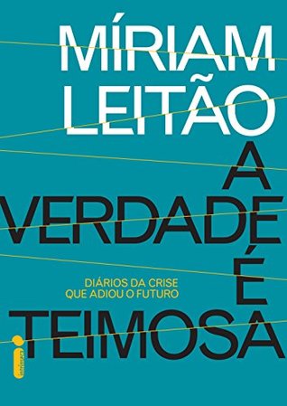 A verdade é teimosa: Diários da crise que adiou o futuro Descargar ebook ipad