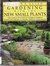 Gardening with the New Small Plants: The Complete Guide to Growing Dwarf and Miniature Shrubs, Flowers, Trees and Vegetables