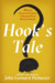 Hook's Tale Being the Account of an Unjustly Villainized Pirate Written by Himself by John Leonard Pielmeier