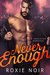 Never Enough (Dirtshine, #1) by Roxie Noir