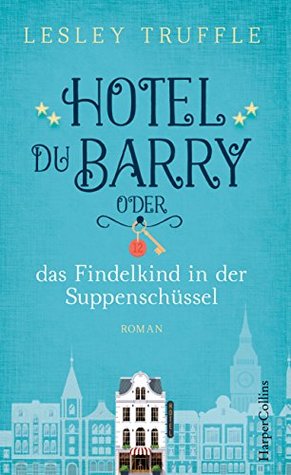 Hotel du Barry oder das Findelkind in der Suppenschussel