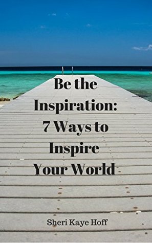 be-the-inspiration-7-ways-to-inspire-your-world