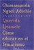 Querida Ijeawele cómo educar en el feminismo by Chimamanda Ngozi Adichie