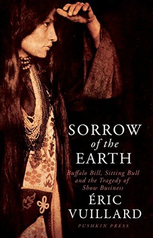sorrow-of-the-earth-buffalo-bill-sitting-bull-and-the-tragedy-of-show-business