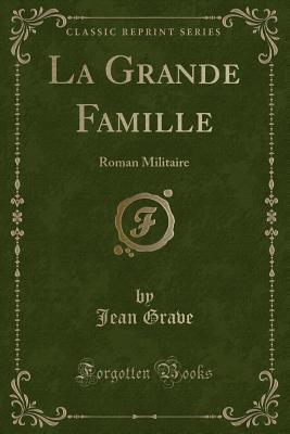 la-grande-famille-roman-militaire-classic-reprint