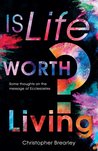 Is Life Worth Living?: Some Thoughts on the Message of Ecclesiastes
