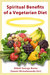 Spiritual Benefits of a Vegetarian Diet by George Burke