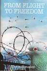 FROM FLIGHT TO FREEDOM FROM FLIGHT TO FREEDOM