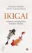 IKIGAI Gesund und glücklich hundert werden by Francesc Miralles