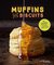 Muffins & Biscuits 50 Recipes to Start Your Day with a Smile by Heidi Gibson