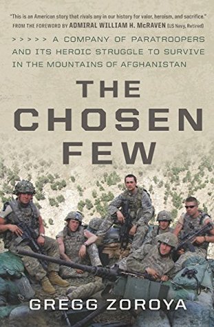 The Chosen Few: A Company of Paratroopers and Its Heroic Struggle to Survive in the Mountains of Afghanistan