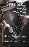 Still Me...After All These Years: 24 Writers Reflect on Aging