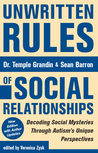 Unwritten Rules of Social Relationships: Decoding Social Mysteries Through Autism's Unique Perspectives Unwritten Rules of Social Relationships: Decoding Social Mysteries Through Autism's Unique Perspectives