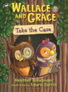 Wallace and Grace Take the Case cover