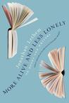 More Alive and Less Lonely: On Books and Writers cover