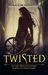 Twisted The Girl Who Uncovered Rumpelstiltskin's Name by Bonnie M. Hennessy
