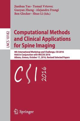 computational-methods-and-clinical-applications-for-spine-imaging-4th-international-workshop-and-challenge-csi-2016-held-in-conjunction-with-miccai-2016-athens-greece-october-17-2016-revised-selected-papers