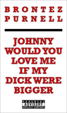 Johnny Would You Love Me If My Dick Were Bigger cover