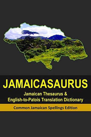 Jamaicasaurus Jamaican Thesaurus English To Patois Patwa Jamaicasaurus Jamaican Thesaurus English To Patois Patwa Translation Dictionary