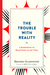The Trouble with Reality A Rumination on Moral Panic in Our Time by Brooke Gladstone