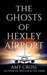 The Ghosts of Hexley Airport by Amy Cross