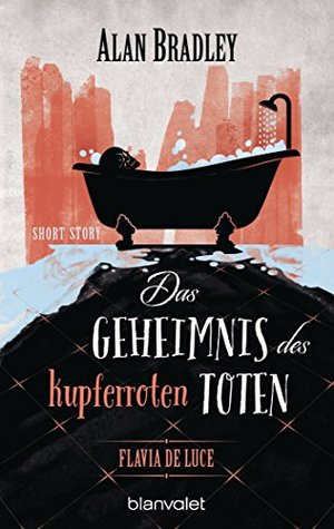 Das Geheimnis des kupferroten Toten by Alan Bradley