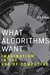 What Algorithms Want: Imagination in the Age of Computing (MIT Press)