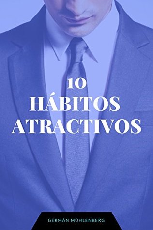 10 simples hábitos que aumentaran tus citas en un 357,14%: ... O al menos garantizo que no vas a empeorar... EPUB MOBI - por German Muhlenberg