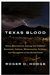 Texas Blood Seven Generations Among the Outlaws, Ranchers, Indians, Missionaries, Soldiers, and Smugglers of the Borderlands by Roger D. Hodge
