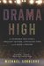 Drama High The Incredible True Story of a Brilliant Teacher, a Struggling Town, and the Magic of Theater by Michael Sokolove
