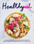 Healthyish A Cookbook with Seriously Satisfying, Truly Simple, Good-For-You (but not too Good-For-You) Recipes for Real Life by Lindsay Hunt