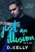 Just an Illusion - The B Side (The Illusion, #2) by D. Kelly
