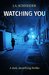 Watching You (Detective Kerri Blasco #3) by J.A. Schneider