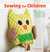 Sewing for Children 35 step-by-step projects to help kids aged 3 and up learn to sew by Emma Hardy