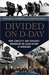 Divided on D-Day How Conflicts and Rivalries Jeopardized the Allied Victory at Normandy by Edward E. Gordon