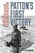 Patton's First Victory How General George Patton Turned the Tide in North Africa and Defeated the Afrika Korps at El Guettar by Leo Barron