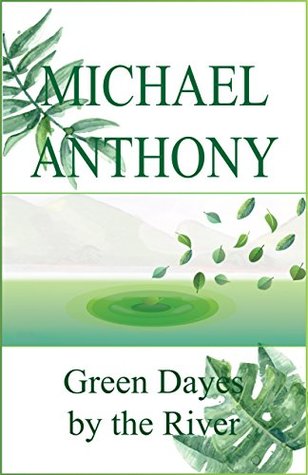 green days by the river Read book review: green days by the river by michael anthony a novel about a boy on the edge of adult responsibilities, this is the story of shell - a trinidad. green days by the river Read book review: green days by the river by michael anthony a novel about a boy on the edge of adult responsibilities, this is the story of shell - a trinidad.