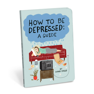 How to Be Depressed: A Guide