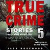 True Crime Stories Volume 5: 12 Shocking True Crime Murder Cases cover