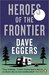Heroes of the Frontier by Dave Eggers
