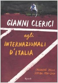 Gianni Clerici agli Internazionali d'Italia: Cronache dello scriba 1930-2010 por Gianni Clerici